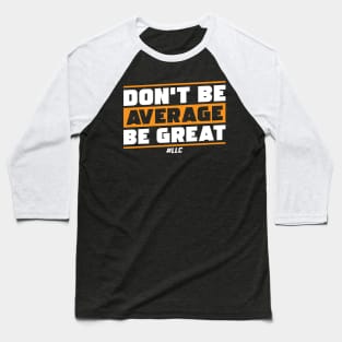 Don't Be Average, Be Great. White Text. Be Better. Improve. Baseball T-Shirt